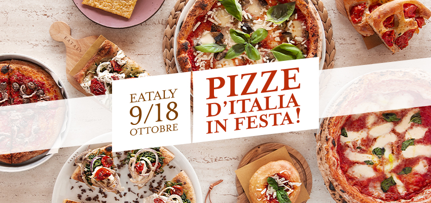 E' tempo di Pizza! Dal 9 al 18 ottobre Eataly la festeggia in tutti i suoi  punti vendita - Cucina & Vini